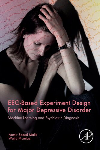 Eegbased Experiment Design For Major Depressive Disorder Machine Learning And Psychiatric Diagnosis Aamir Saeed Malik