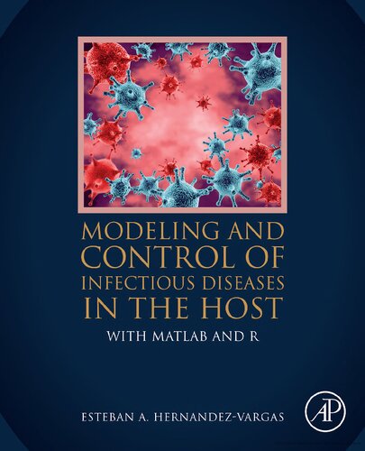 Modeling And Control Of Infectious Diseases In The Host With Matlab And R Esteban A Hernandez Vargas