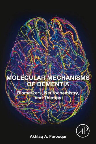 Molecular Mechanisms Of Dementia Biomarkers Neurochemistry And Therapy Akhlaq A Farooqui