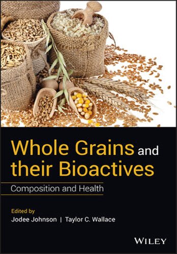 Whole Grains And Their Bioactives Composition And Health Jodee Johnson Taylor C Wallace