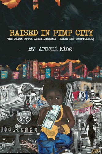 Raised In Pimp City The Uncut Truth About Domestic Human Sex Trafficking Armand King