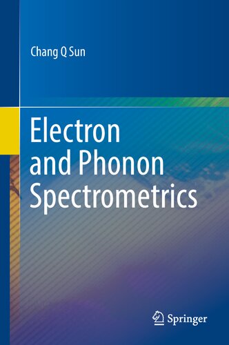 Electron And Phonon Spectrometrics 1st Edition Chang Q Sun