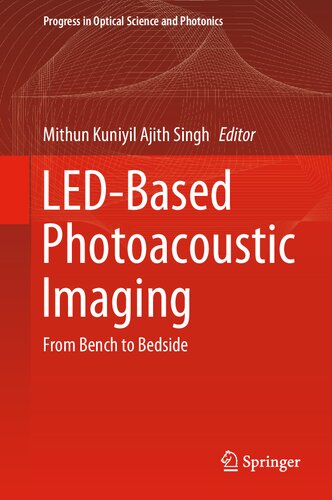 Ledbased Photoacoustic Imaging From Bench To Bedside Mithun Kuniyil Ajith Singh Editor