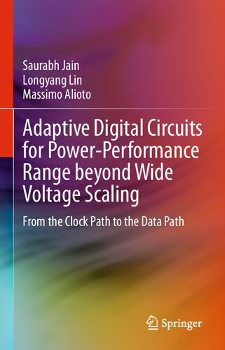 Adaptive Digital Circuits For Powerperformance Range Beyond Wide Voltage Scaling From The Clock Path To The Data Path 1st Edition Saurabh Jain