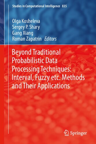 Beyond Traditional Probabilistic Data Processing Techniques Interval Fuzzy Etc Methods And Their Applications 1st Edition Olga Kosheleva Editor