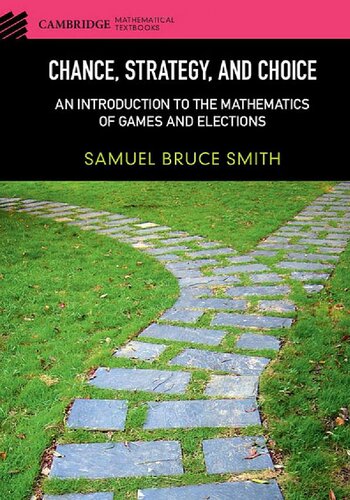 Chance Strategy And Choice An Introduction To The Mathematics Of Games And Elections Cambridge Mathematical Textbooks Samuel Bruce Smith