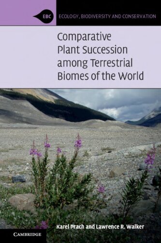Comparative Plant Succession Among Terrestrial Biomes Of The World Ecology Biodiversity And Conservation Karel Prach