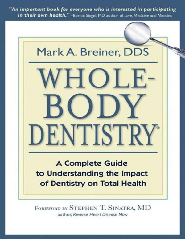 Wholebody Dentistry A Complete Guide To Understanding The Impact Of Dentistry On Total Health 1st Edition Mark A Breiner