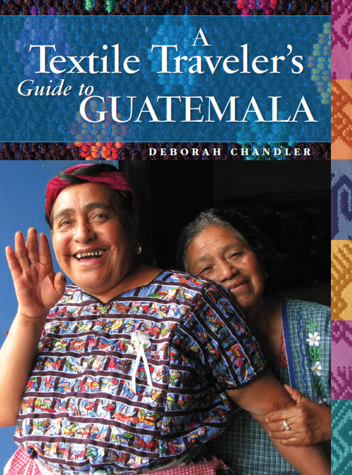 A Textile Travelers Guide To Guatemala Deborah Chandler