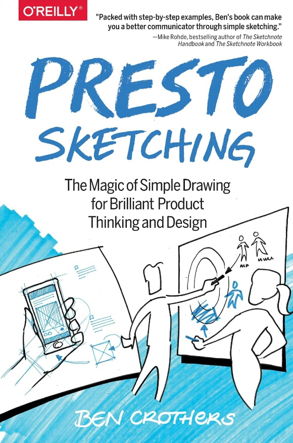 Presto Sketching The Magic Of Simple Drawing For Brilliant Product Thinking And Design Ben Crothers