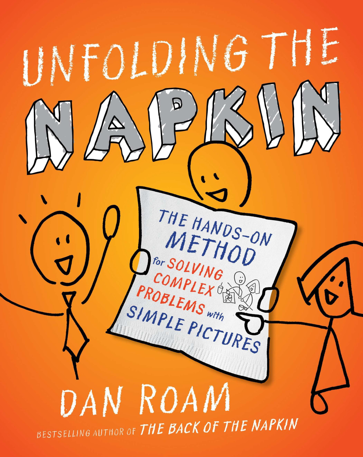 Unfolding The Napkin The Handson Method For Solving Complex Problems With Simple Pictures Dan Roam