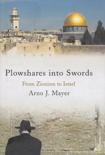 Plowshares Into Swords From Zionism To Israel Arno J Mayer