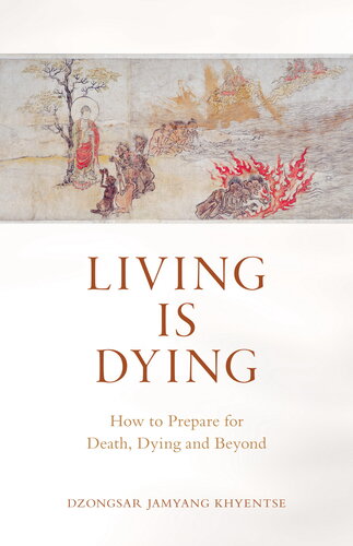 Living Is Dying How To Prepare For Death Dying And Beyond Dzongsar Jamyang Khyentse