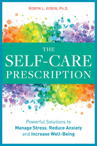 The Self Care Prescription Powerful Solutions To Manage Stress Reduce Anxiety Increase Wellbeing Robyn L Gobin