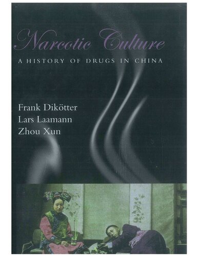 Narcotic Culture A History Of Drugs In China 2004 Frank Diktter