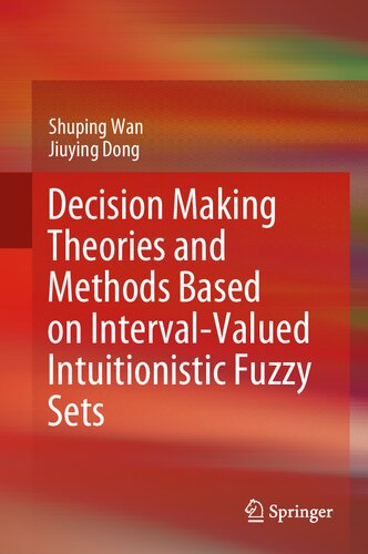 Decision Making Theories And Methods Based On Intervalvalued Intuitionistic Fuzzy Sets 1st Edition Shuping Wan