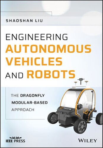 Engineering Autonomous Vehicles And Robots The Dragonfly Modularbased Approach Wiley Ieee Shaoshan Liu