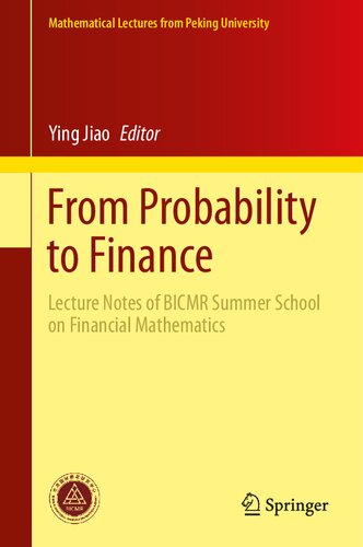 From Probability To Finance Lecture Notes Of Bicmr Summer School On Financial Mathematics 1st Edition Ying Jiao
