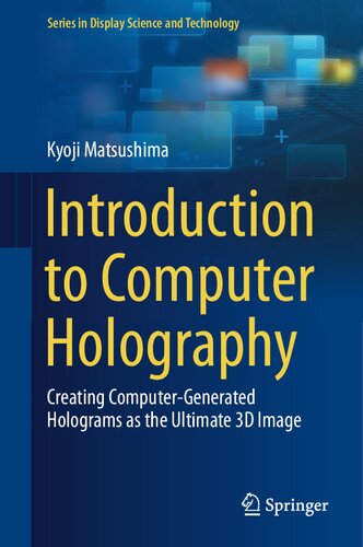 Introduction To Computer Holography Creating Computergenerated Holograms As The Ultimate 3d Image Kyoji Matsushima