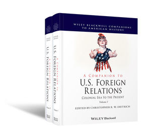 A Companion To Us Foreign Relations Colonial Era To The Present 1st Edition Christopher R W Dietrich