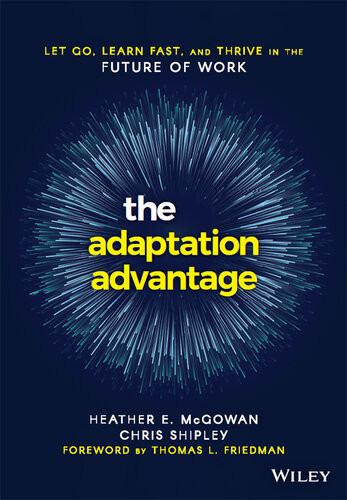 The Adaptation Advantage Let Go Learn Fast And Thrive In The Future Of Work Heather Mcgowan Chris Shipley