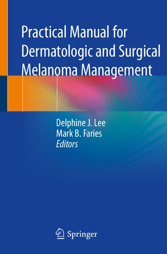 Practical Manual For Dermatologic And Surgical Melanoma Management 1st Edition Delphine J Lee Editor