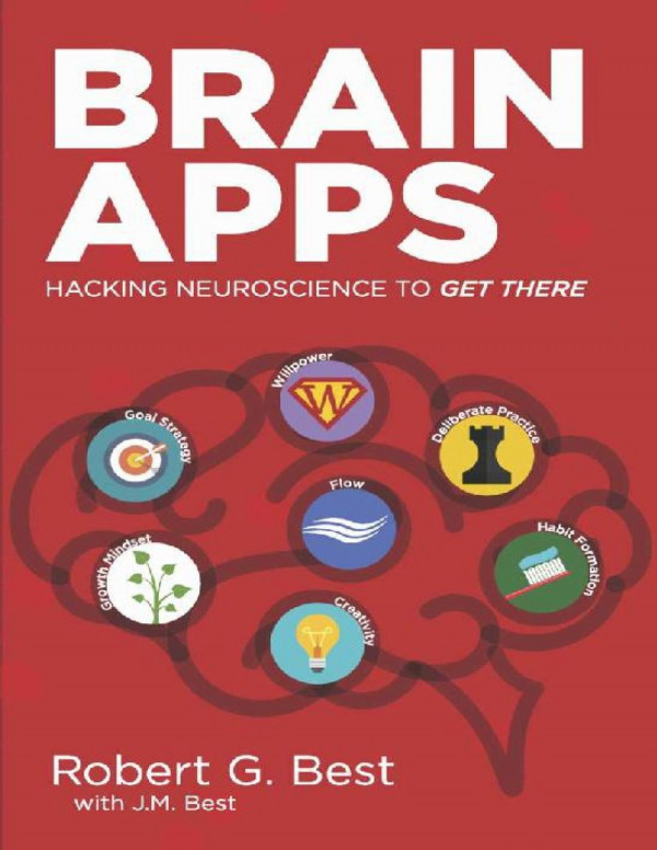 Brain Apps Hacking Neuroscience To Get There Robert G Best Jm Best Best