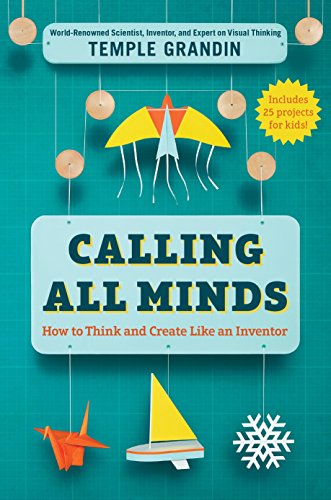Calling All Minds How To Think And Create Like An Inventor Temple Grandin Grandin