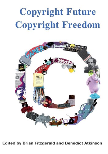 Copyright Future Copyright Freedom Marking The 40th Anniversary Of The Commencement Of Australias Copyright Act 1968 1st Edition Brian Fitzgerald