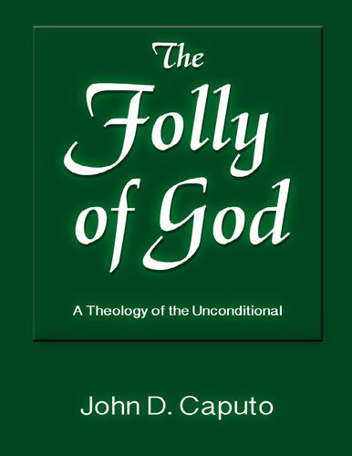 The Folly Of God A Theology Of The Unconditional John D Caputo