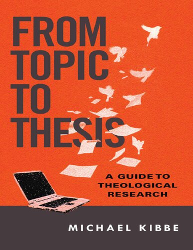From Topic To Thesis A Guide To Theological Reseasrch Michael Kibbe