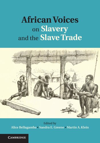 African Voices On Slavery And The Slave Trade Alice Bellagamba