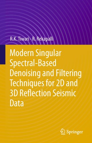 Modern Singular Spectralbased Denoising And Filtering Techniques For 2d And 3d Reflection Seismic Data 1st Ed 2020 R K Tiwari