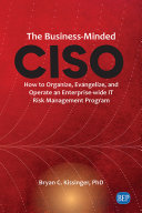 The Businessminded Ciso How To Organize Evangelize And Operate An Enterprisewide It Risk Management Program 1st Edition Bryan C Kissinger