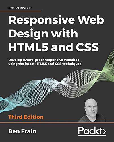 Responsive Web Design With Html5 And Css Develop Futureproof Responsive Websites Using The Latest Html5 And Css Techniques Third Edition 3rd Edition Ben Frain