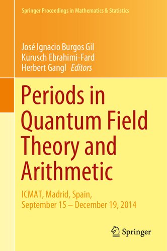 Periods In Quantum Field Theory And Arithmetic Icmat Madrid Spain September 15december 19 2014 1st Edition Jos Ignacio Burgos Gil Editor