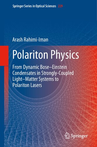 Polariton Physics From Dynamic Boseeinstein Condensates In Stronglycoupled Lightmatter Systems To Polariton Lasers 1st Edition Arash Rahimiiman