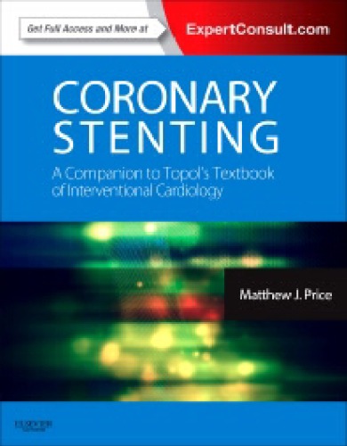 Coronary Stenting A Companion To Topols Textbook Of Interventional Cardiology Matthew J Price