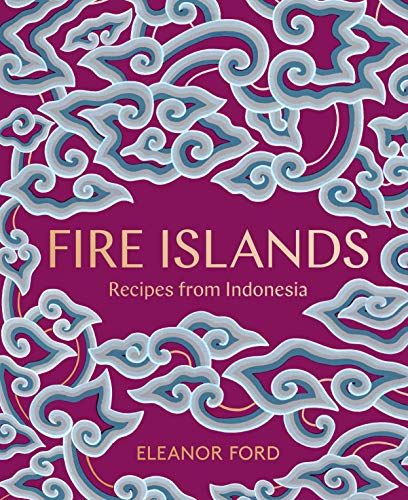 Fire Islands Recipes From Indonesia Eleanor Ford