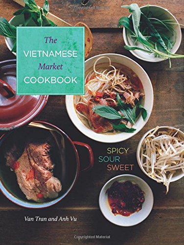 Vietnamese Market Cookbook Spicy Sour Sweet Van Tran Anh Vu