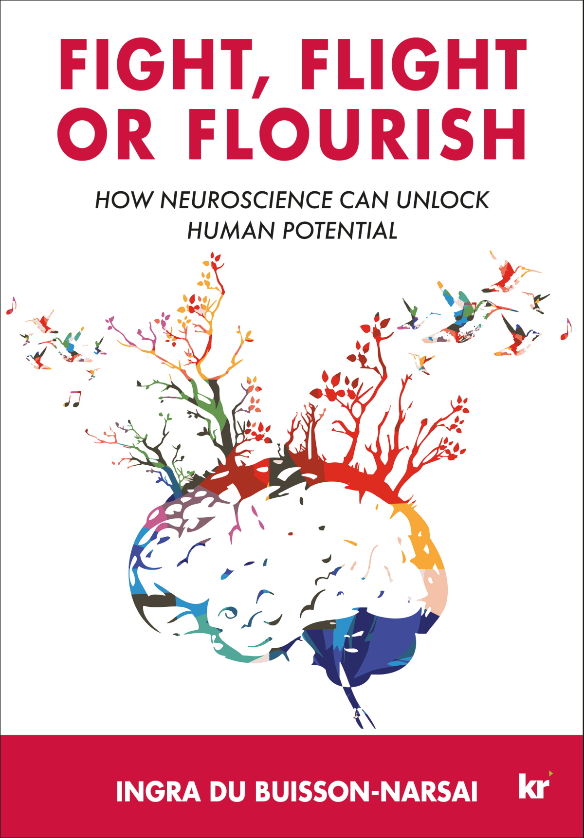 Fight Flight Or Flourish How Neuroscience Can Unlock Human Potential 1st Edition Ingra Du Buissonnarsai
