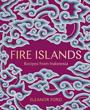 Fire Islands Recipes From Indonesia Eleanor Ford