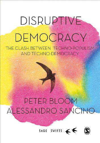 Disruptive Democracy The Clash Between Technopopulism And Technodemocracy Peter Bloom Alessandro Sancino