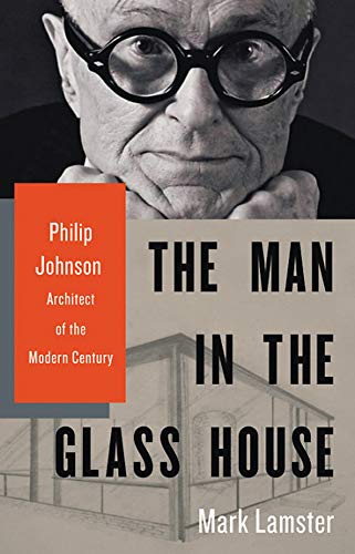 The Man In The Glass House Mark Lamster Lamster Mark