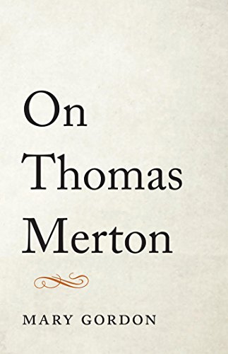 On Thomas Merton Mary Gordon