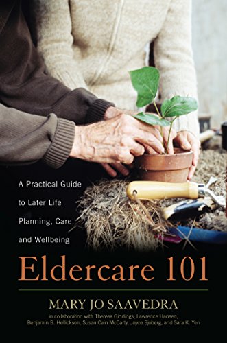Eldercare 101 A Practical Guide To Later Life Planning Care And Wellbeing Mary Jo Saavedra Saavedra