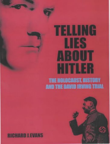 Telling Lies About Hitler The Holocaust History And The David Irving Trial Richard J Evans