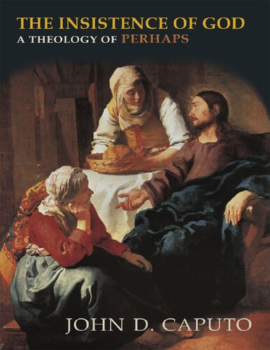 The Insistence Of God A Theology Of Perhaps John D Caputo