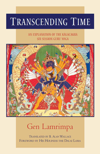 Transcending Time An Explanation Of The Kalachakra Sixsession Guru Yoga Gen Lamrimpa