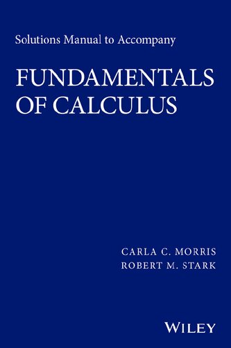 Solutions Manual To Accompany Fundamentals Of Calculus Carla C Morris Robert M Stark